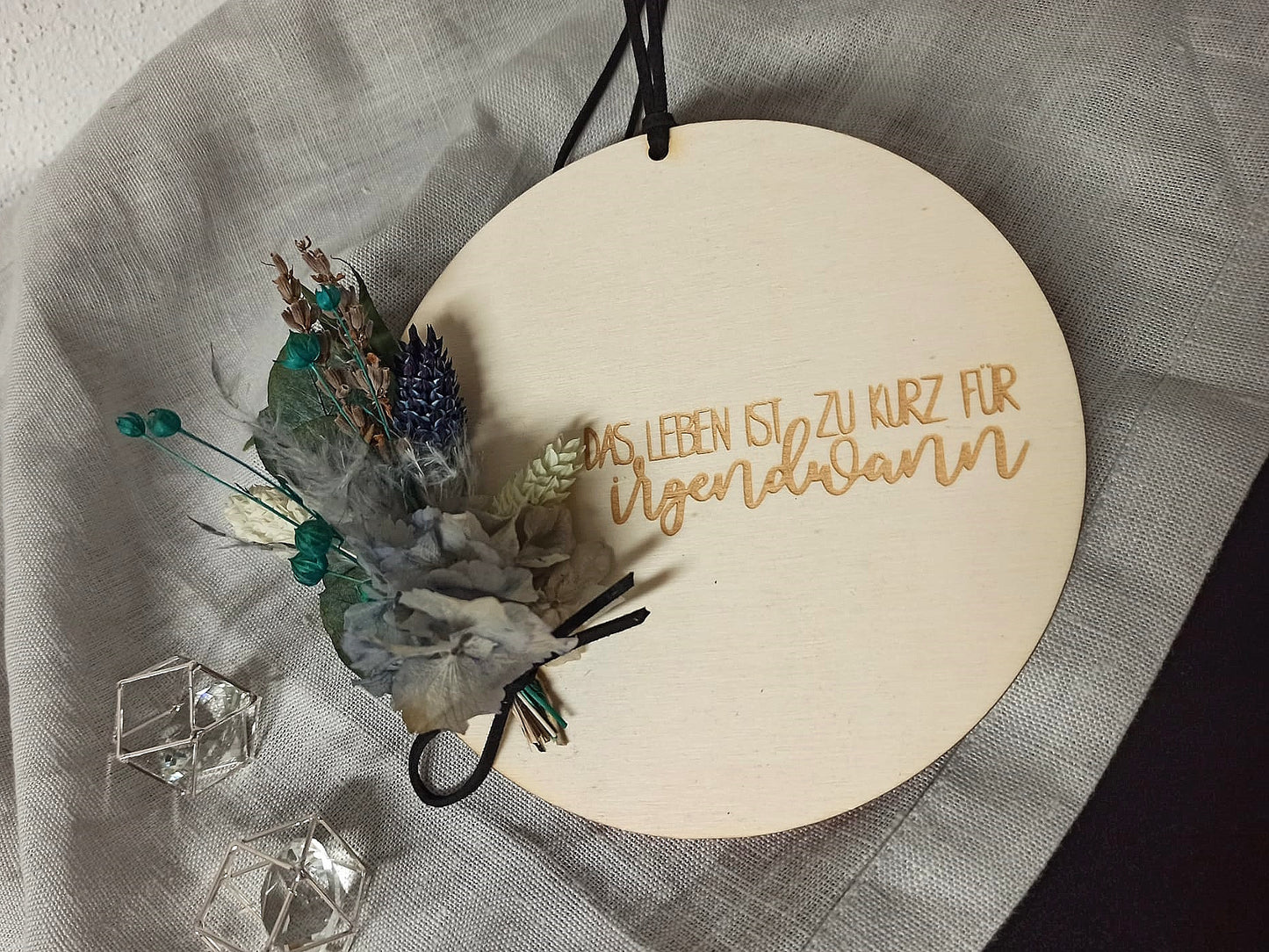 Scheibe - Das Leben ist zu kurz für irgendwann - mit Trockenblumen