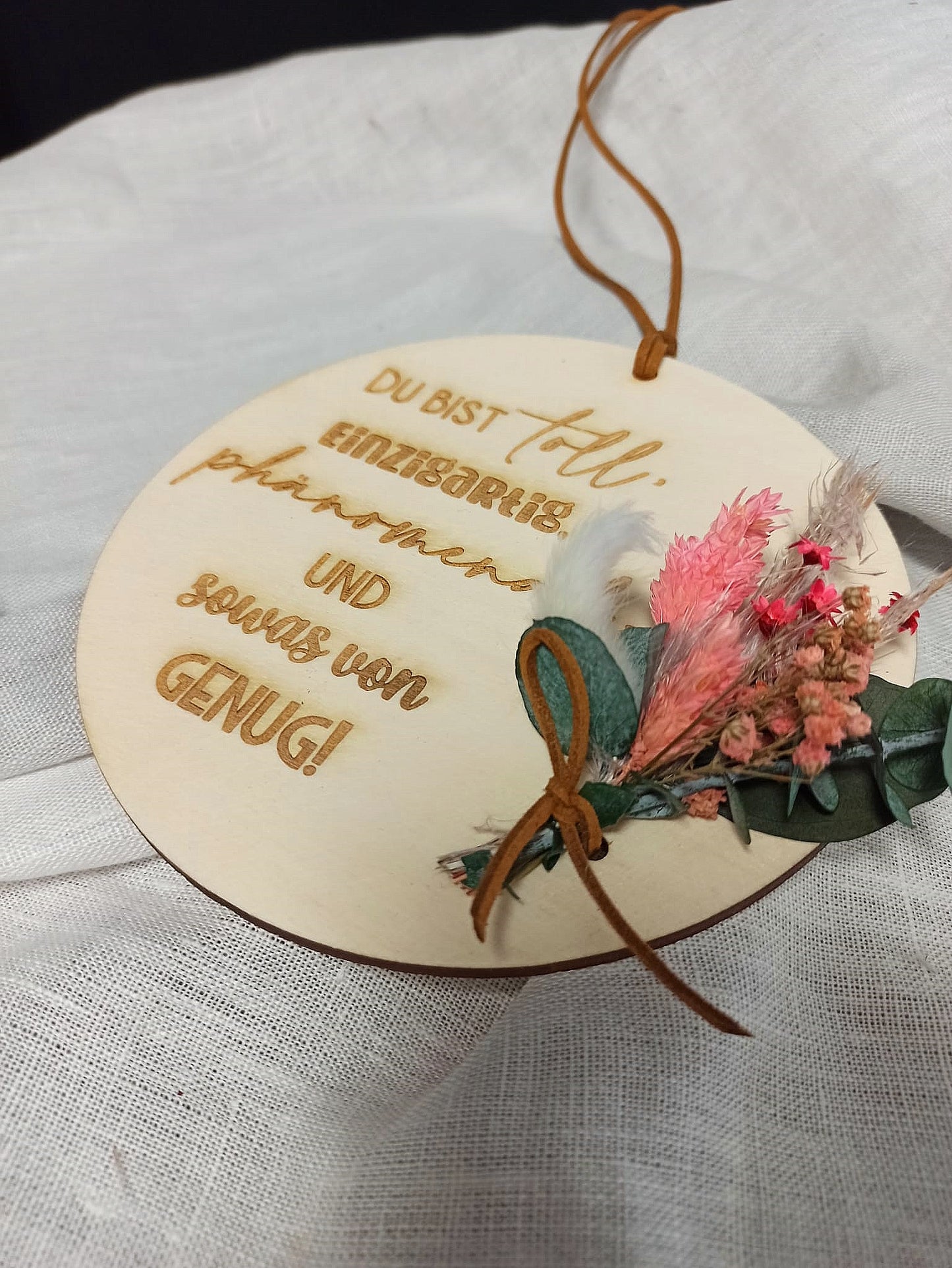 Scheibe - Du bist toll, einzigartig, phänomenal und sowas von genug - mit Trockenblumen