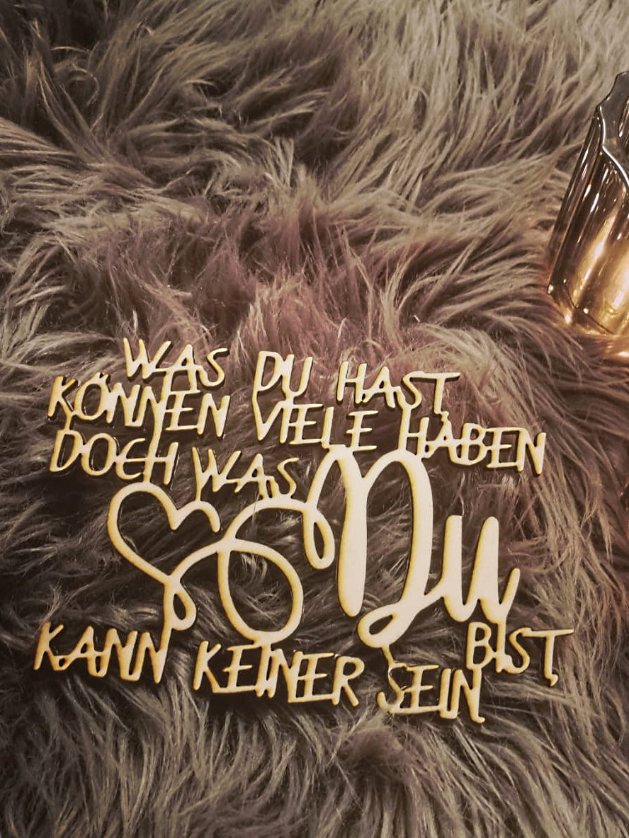 Holzspruch - Was du hast können viele haben doch was du bist kann keiner sein